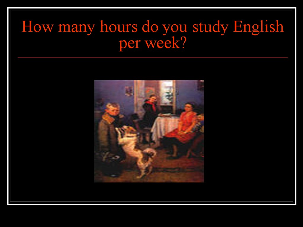 How many hours do you study English per week?